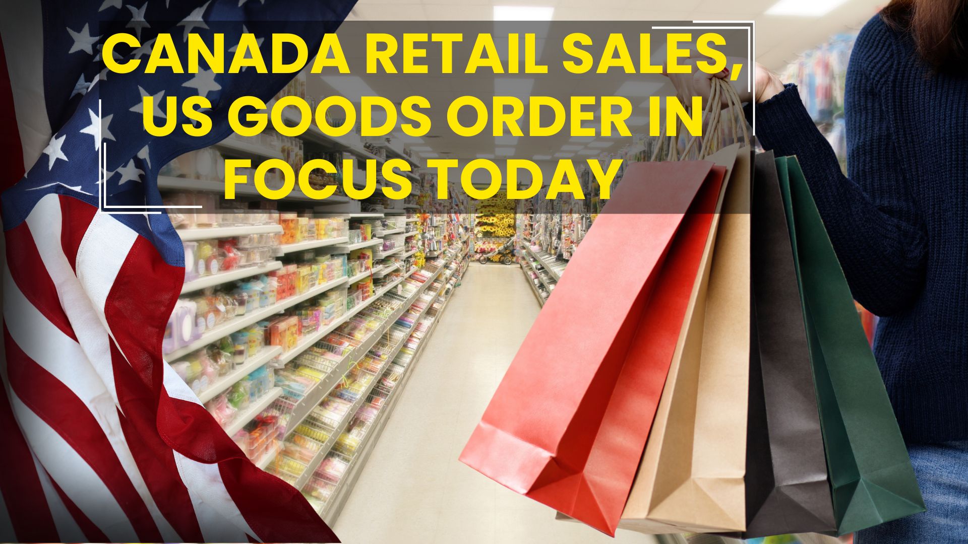 Canada Retail sales, US Goods order in Focus today