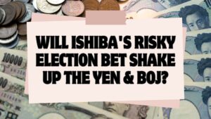 Will Ishiba's Risky Election Bet Shake Up the Yen & BOJ?