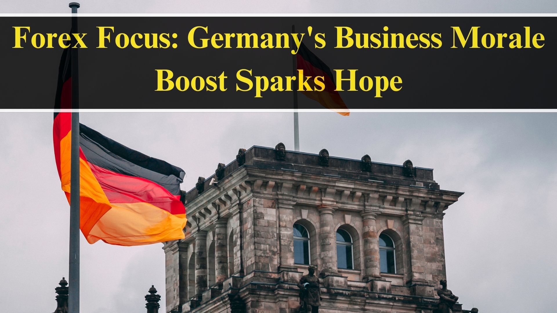 Forex in Focus: Germany's Business Morale Boost Sparks Hope