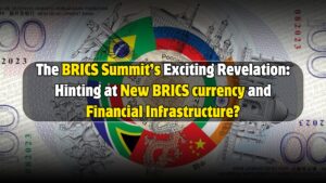 The BRICS Summit’s Exciting Revelation: Hinting at New BRICS currency and Financial Infrastructure?