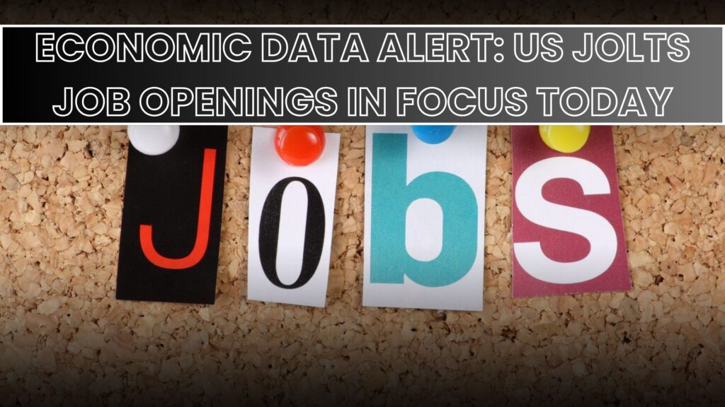 Economic Data Alert: US JOLTS Job Openings in Focus Today