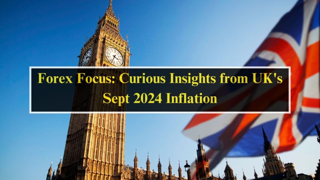 Forex Focus: Curious Insights from UK's Sept 2024 Inflation