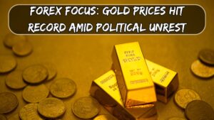 Forex Focus: Gold Prices Hit Record Amid Political Unrest