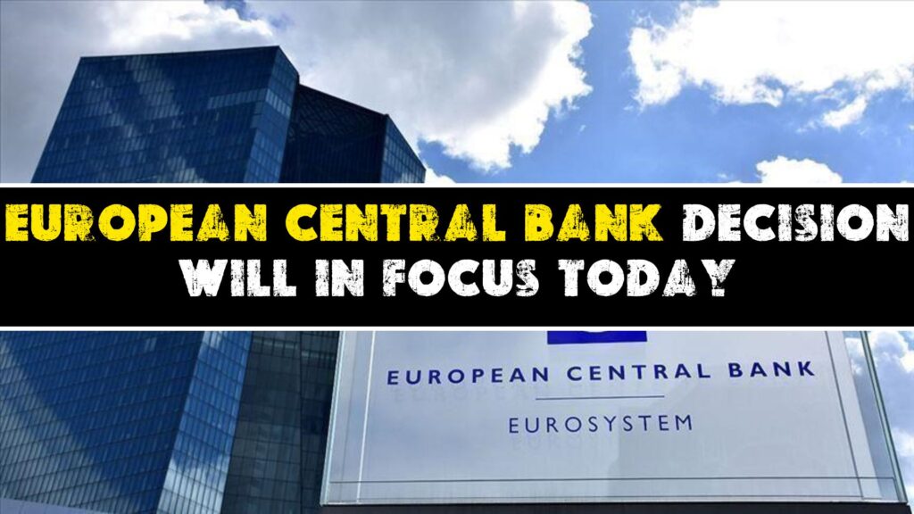 European Central Bank decision will in Focus today