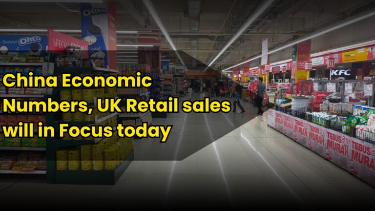 China Economic Numbers, UK Retail sales will in Focus today