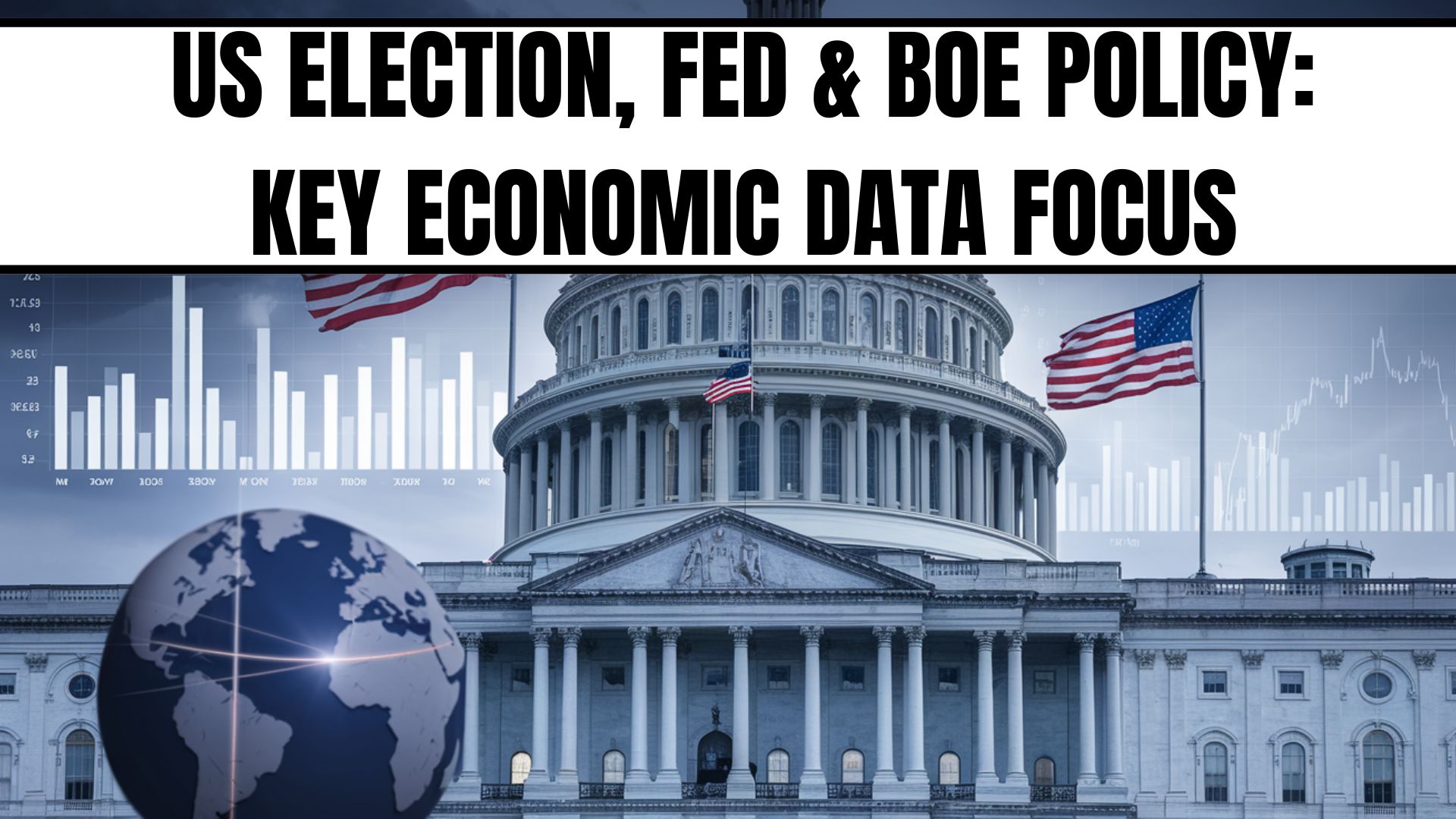 US Election, Fed & BoE Policy: Key Economic Data Focus