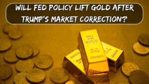 Will Fed Policy Lift Gold After Trump's Market Correction?