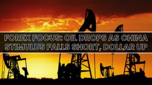 Forex Focus: Oil Drops as China Stimulus Falls Short, Dollar Up