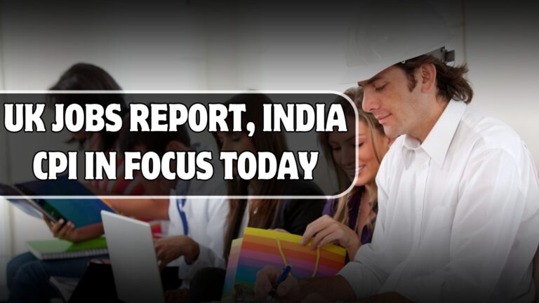 UK Jobs report, India CPI in Focus today