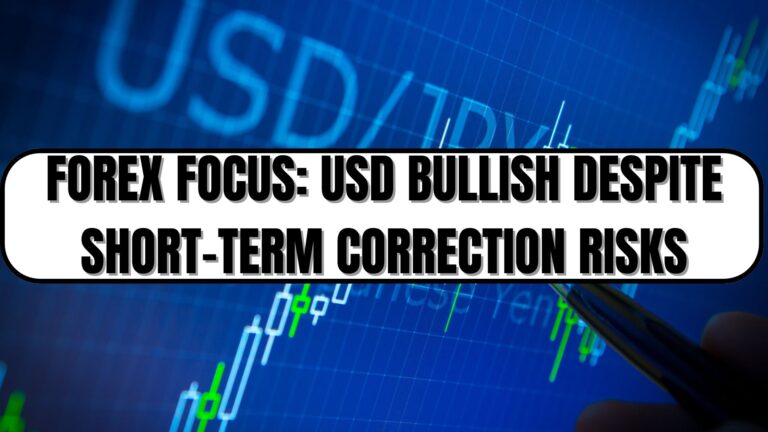 Forex Focus: USD Bullish Despite Short-Term Correction Risks