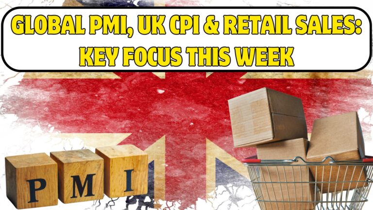 Global PMI, UK CPI & Retail Sales: Key Focus This Week