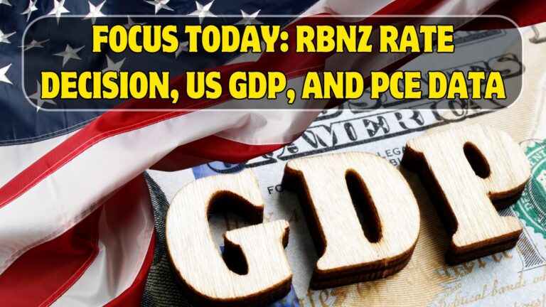 Focus Today: RBNZ Rate Decision, US GDP, and PCE Data