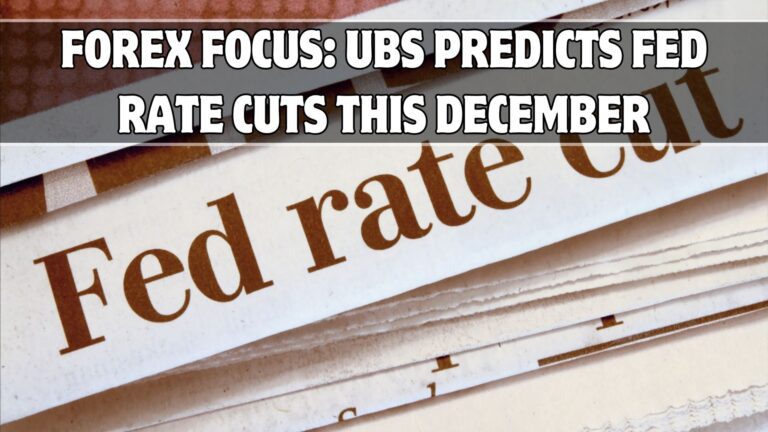 Forex Focus: UBS Predicts Fed Rate Cuts This December