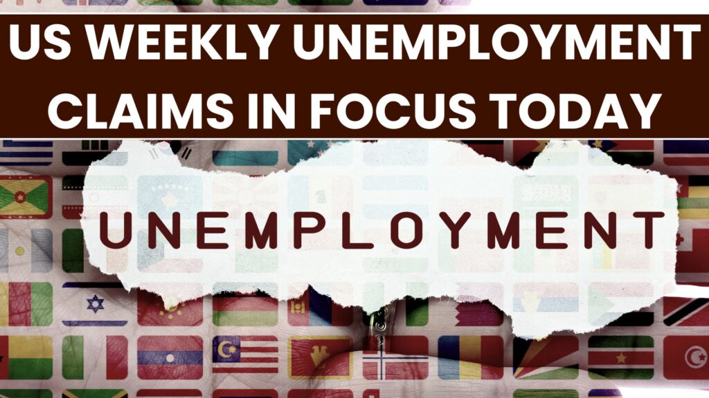 US Weekly Unemployment claims in Focus today