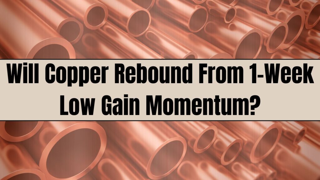 Will Copper Rebound From 1-Week Low Gain Momentum?