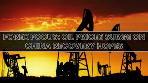 Forex Focus: Oil Prices Surge on China Recovery Hopes