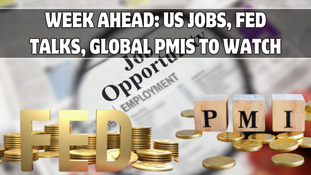 Week Ahead: US Jobs, Fed Talks, Global PMIs to Watch