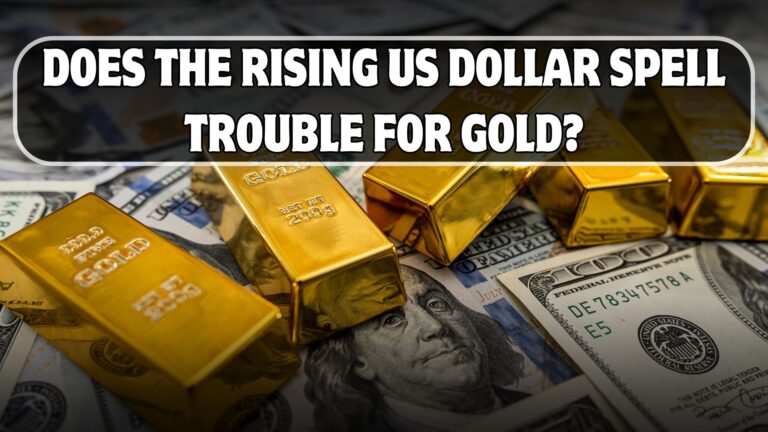 Does the Rising US Dollar Spell Trouble for Gold?