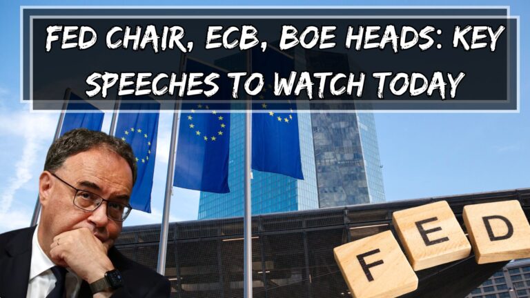 Fed Chair, ECB, BOE Heads: Key Speeches to Watch Today