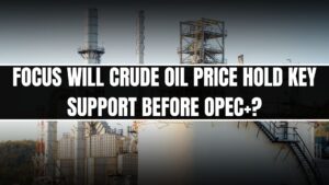 Focus Will Crude Oil Price Hold Key Support Before OPEC+?