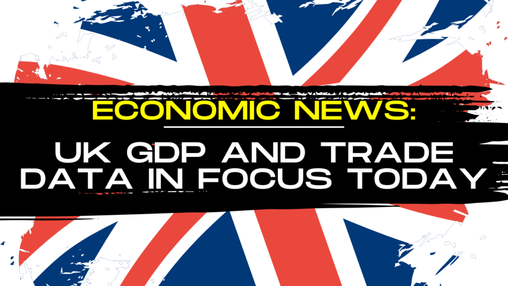 Economic News: UK GDP and Trade data in Focus today