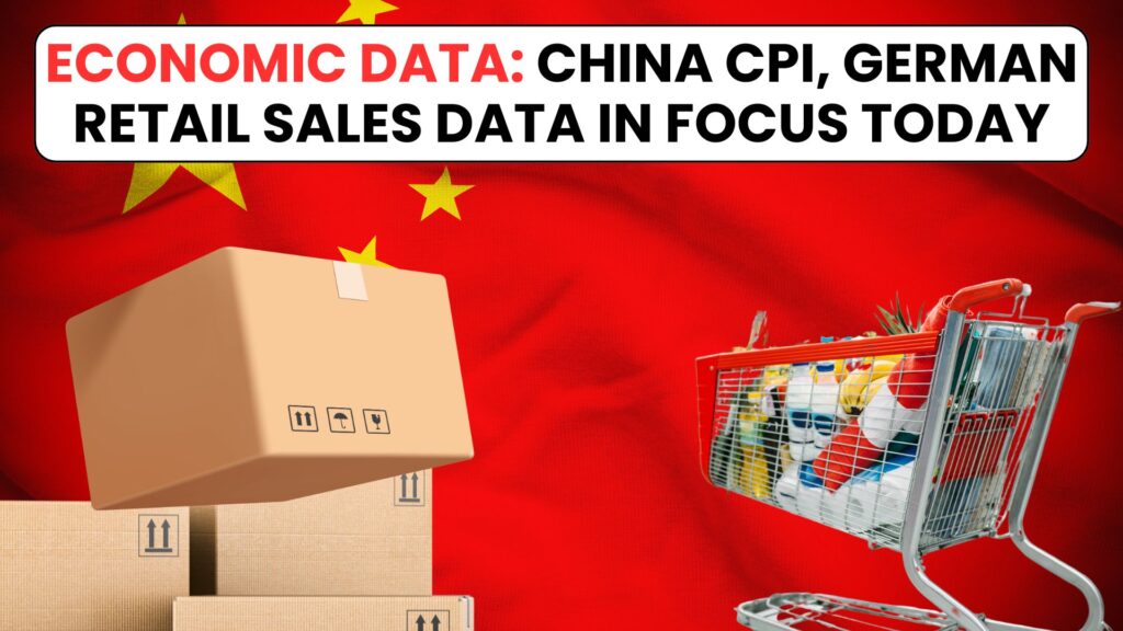 China CPI, German Retail sales data in Focus today