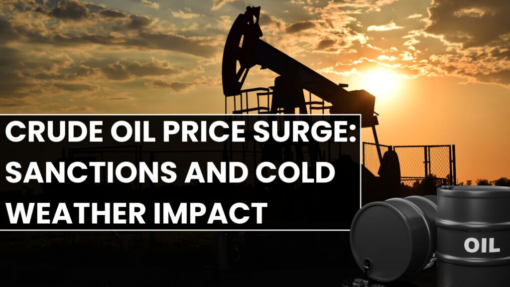 Crude Oil Price Surge: Sanctions and Cold Weather Impact