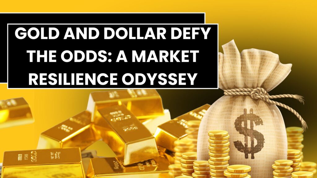 Gold and Dollar Defy the Odds: A Market Resilience Odyssey