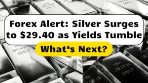 Forex Alert: Silver Surges to $29.40 as Yields Tumble