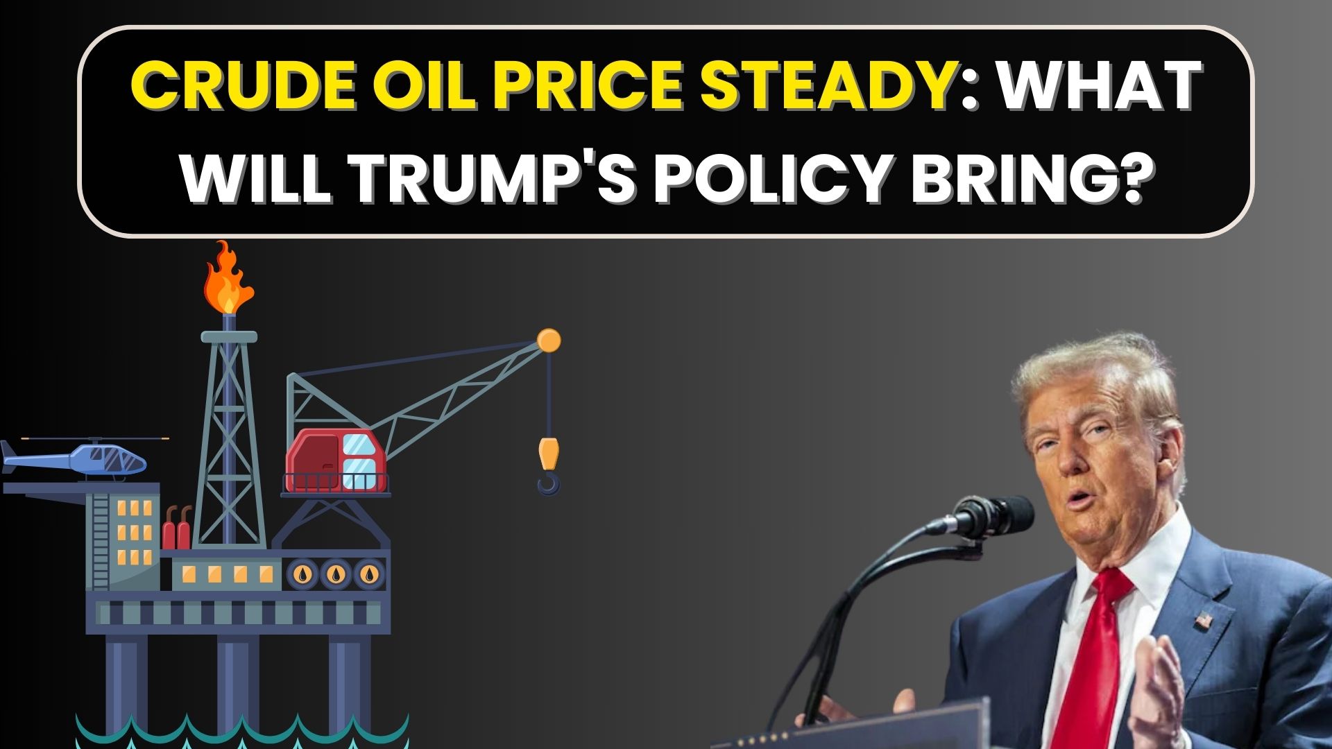 Crude Oil Price Steady: What Will Trump's Policy Bring?