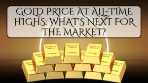 Gold Price at All-Time Highs: What's Next for the Market?