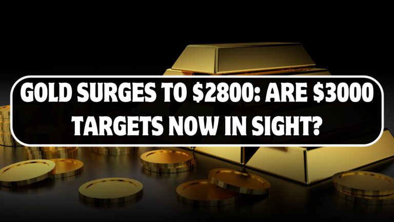 Gold Surges to $2800: Are $3000 Targets Now in Sight?