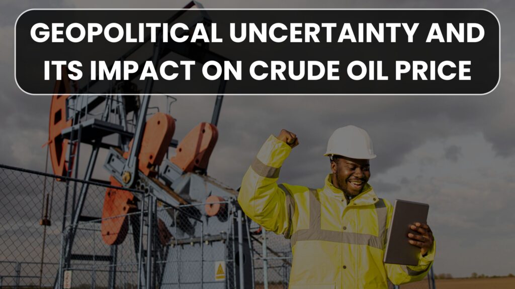 Geopolitical Uncertainty and Its Impact on Crude Oil Price