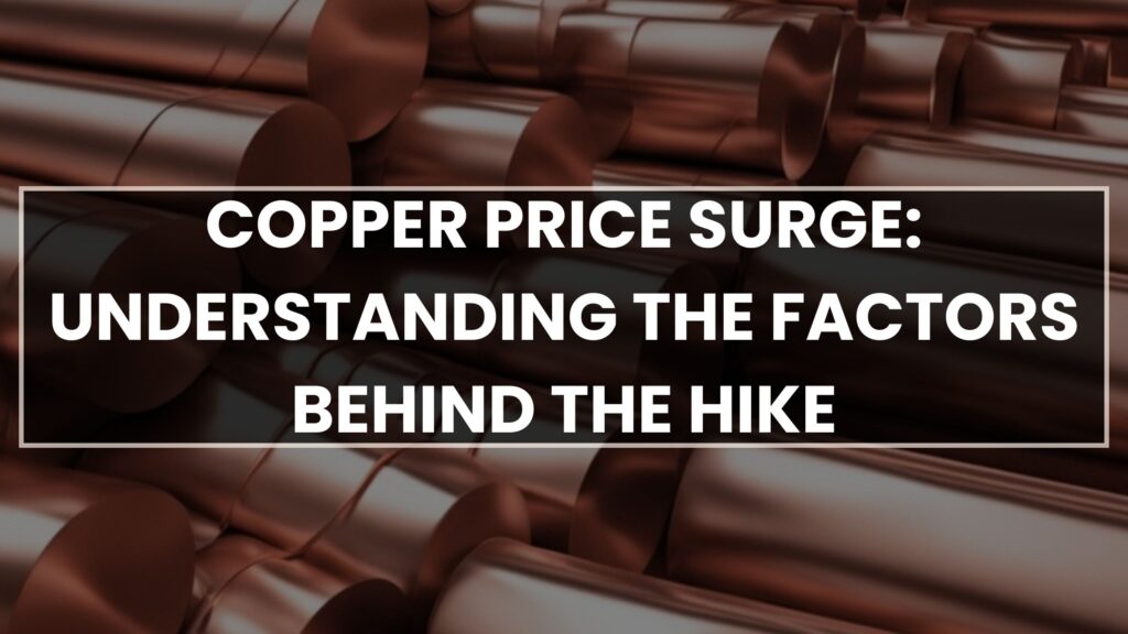 Copper Price Surge: Understanding the Factors Behind the Hike