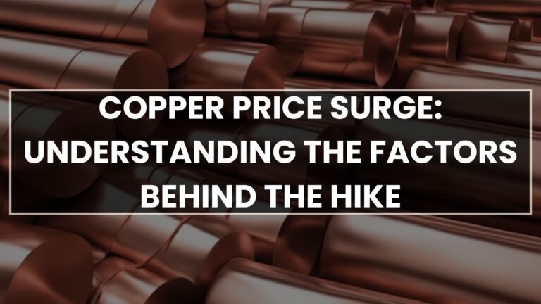 Copper Price Surge: Understanding the Factors Behind the Hike