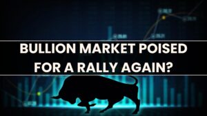 Bullion Market Poised for a Rally again?