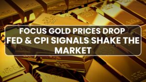 Focus Gold Prices Drop – Fed & CPI Signals Shake the Market