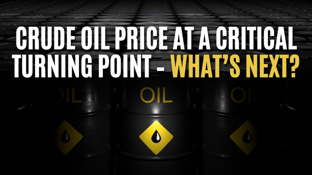 Crude Oil Price at a Critical Turning Point – What’s Next?