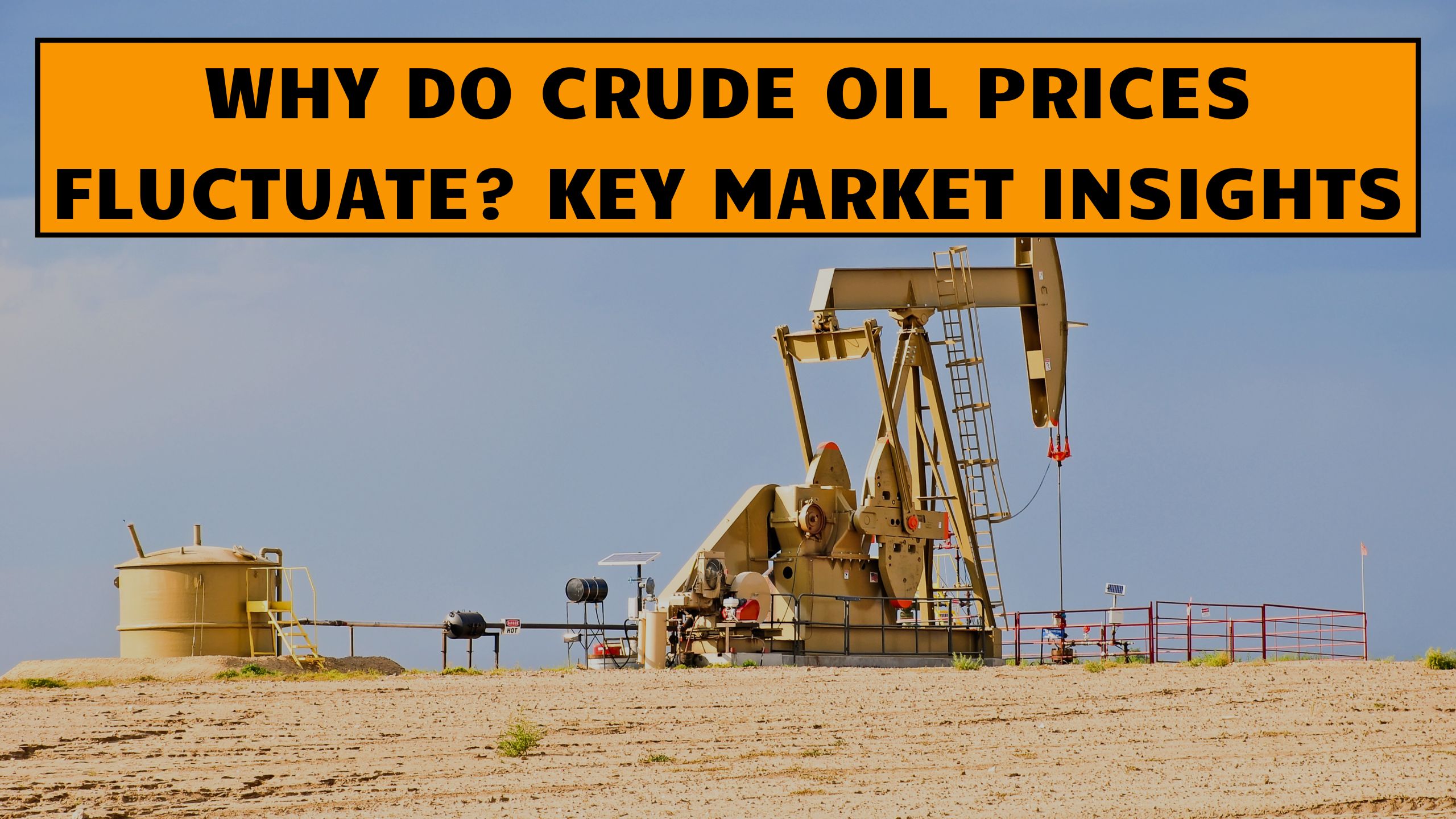 Why Do Crude Oil Prices Fluctuate? Key Market Insights